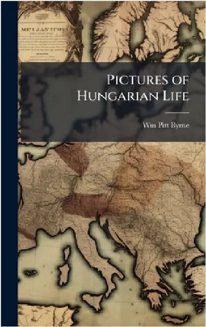 Pictures of Hungarian Life by Wm Pitt Byrne