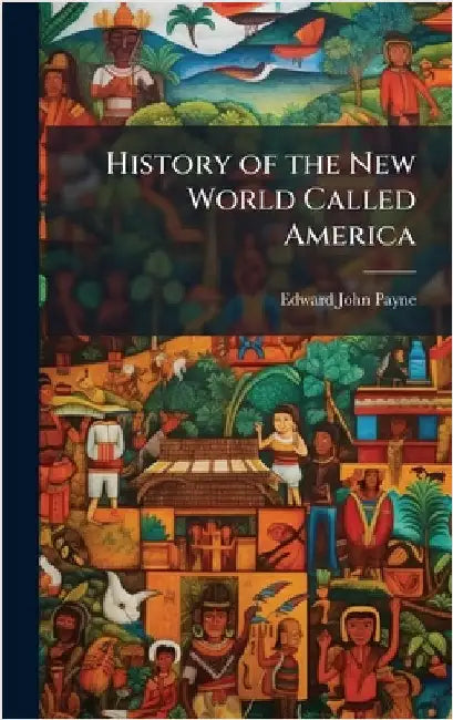 History of the New World Called America by Edward John Payne