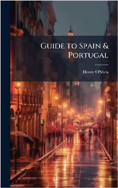 Guide to Spain & Portugal by O'Shea, Henry