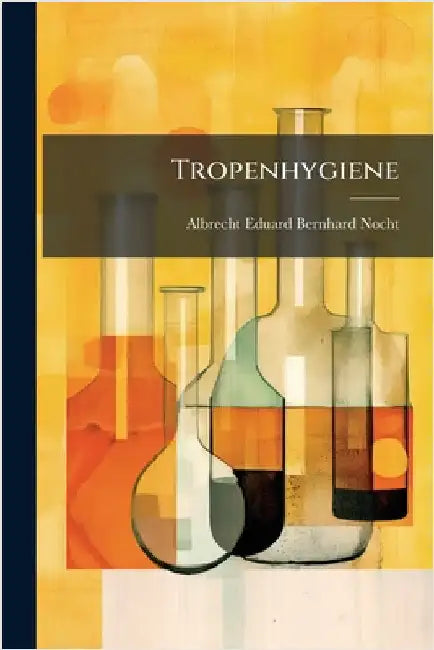 Tropenhygiene by Albrecht Eduard Bernhard Nocht