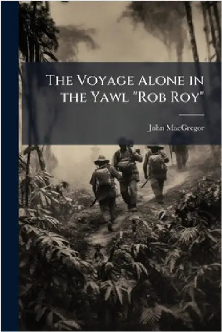 The Voyage Alone in the Yawl "Rob Roy" by John MacGregor