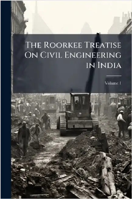The Roorkee Treatise On Civil Engineering in India
