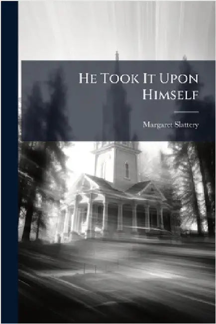 He Took It Upon Himself by Slattery, Margaret
