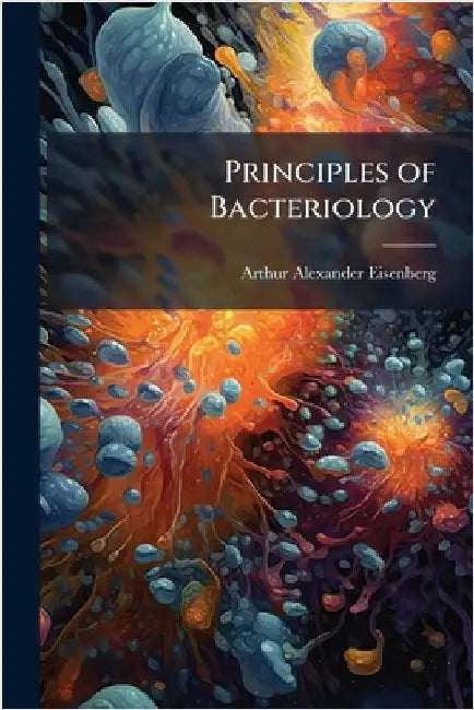 Principles of Bacteriology by Arthur Alexander Eisenberg