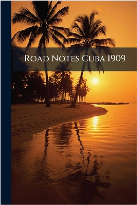 Road Notes Cuba 1909