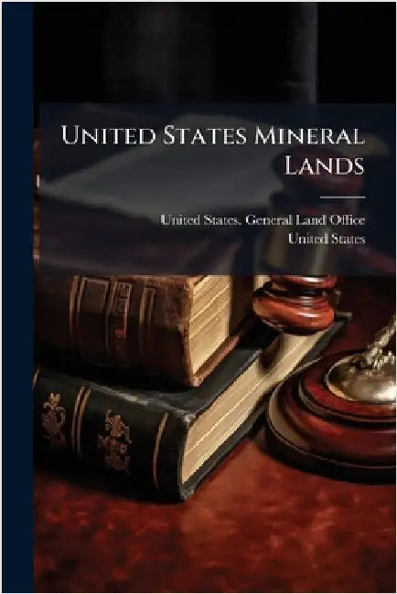 United States Mineral Lands by United States General Land Office