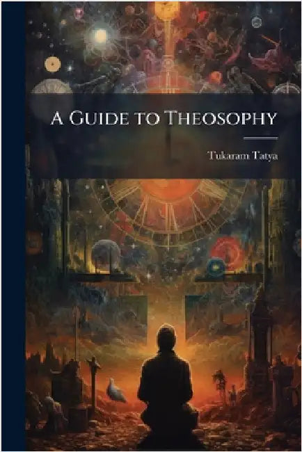 A Guide to Theosophy by Tatya, Tukaram