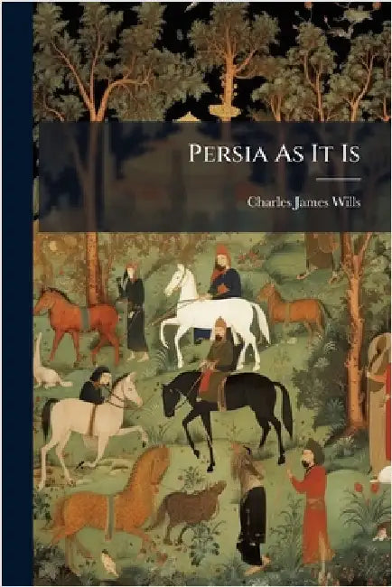 Persia As It Is by Wills, Charles James