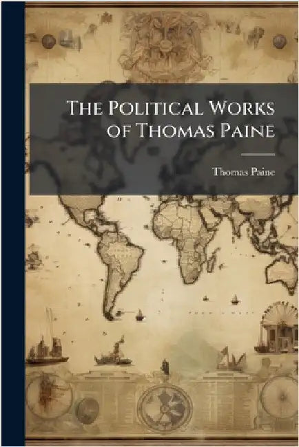 The Political Works of Thomas Paine by Paine, Thomas