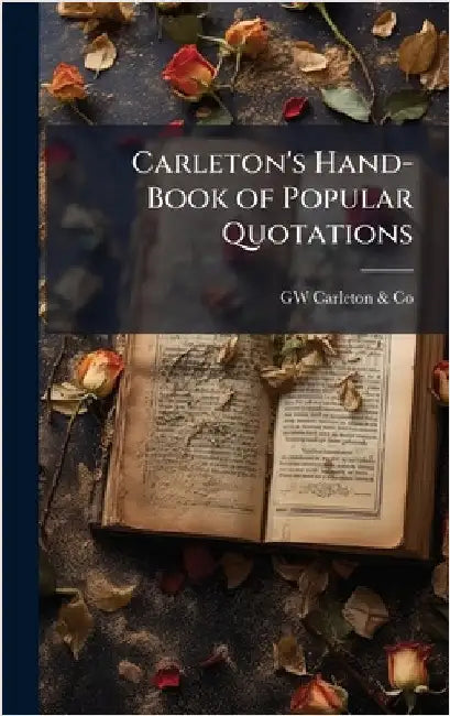 Carleton's Hand-Book of Popular Quotations by Carleton &. Co, Gw