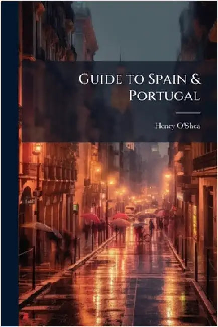 Guide to Spain & Portugal by O'Shea, Henry
