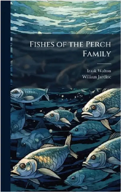 Fishes of the Perch Family by Izaak Walton