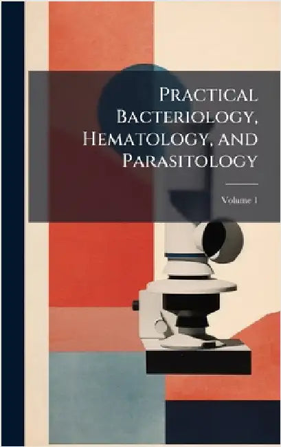 Practical Bacteriology, Hematology, and Parasitology
