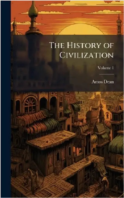 The History of Civilization by Dean, Amos
