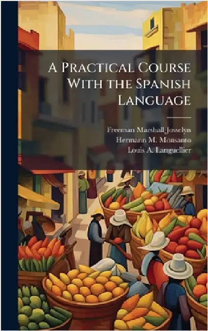 A Practical Course With the Spanish Language by Josselyn, Freeman Marshall