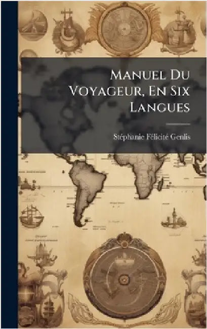 Manuel Du Voyageur, En Six Langues by Genlis, Stã(c)Phanie Fã(c)Licitã(c)