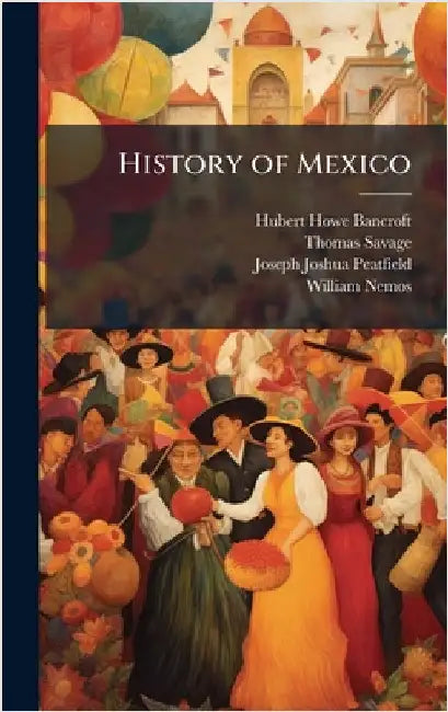 History of Mexico by Bancroft, Hubert Howe