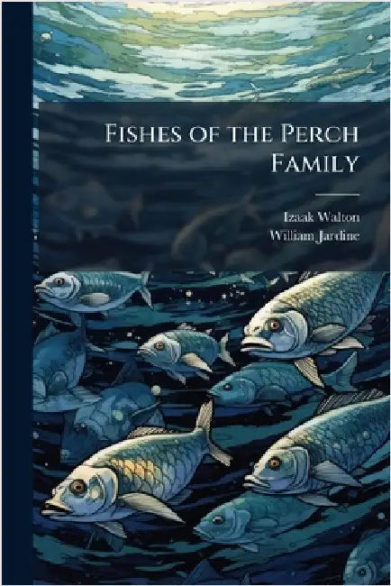 Fishes of the Perch Family by Izaak Walton