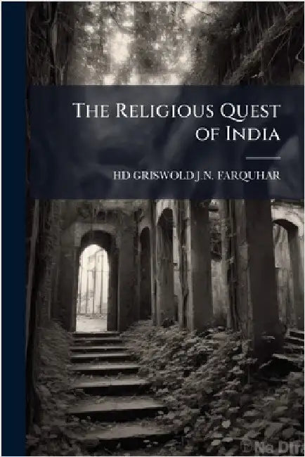 The Religious Quest of India by J. N. Farquhar, Hd Griswold