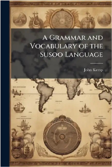 A Grammar and Vocabulary of the Susoo Language by John Kemp