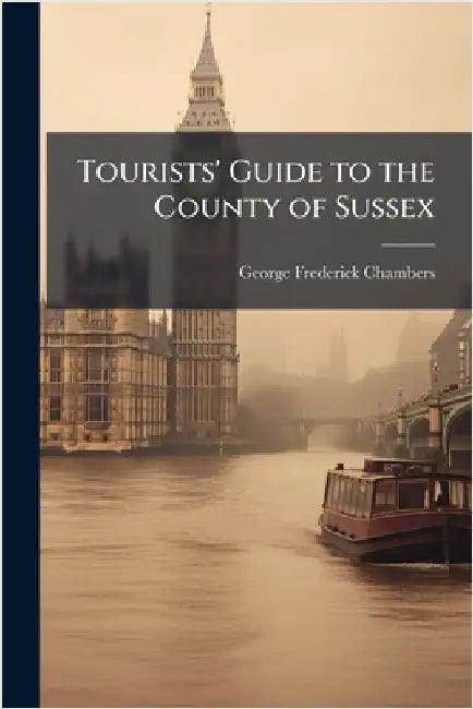 Tourists' Guide to the County of Sussex by George Frederick Chambers