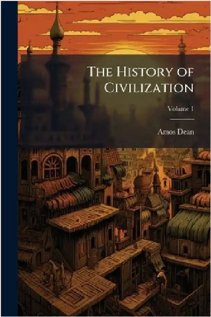 The History of Civilization by Dean, Amos