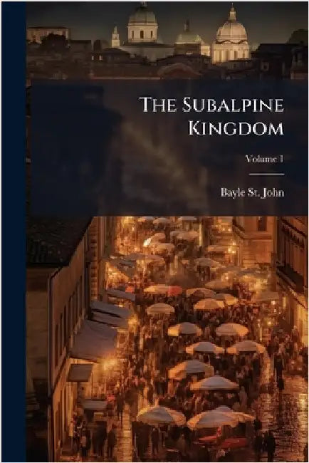 The Subalpine Kingdom by St John, Bayle
