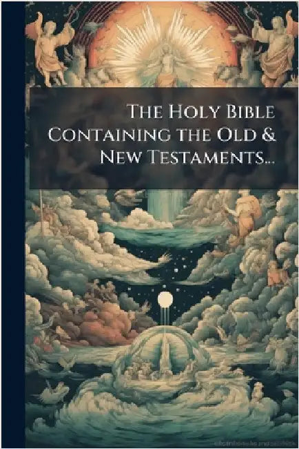 The Holy Bible Containing the Old & New Testaments...