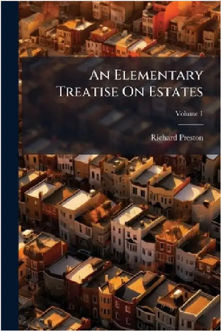 An Elementary Treatise On Estates by Preston, Richard