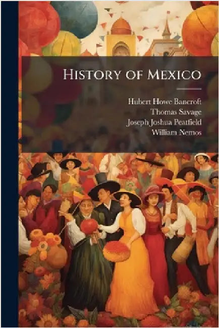 History of Mexico by Hubert Howe Bancroft