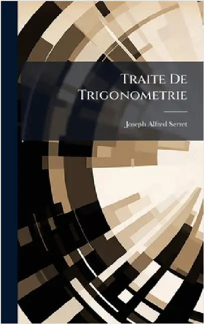 Traite De Trigonometrie by Serret, Joseph Alfred