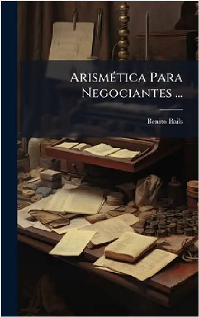 ArismÃ(c)tica Para Negociantes ... by Bails, Benito