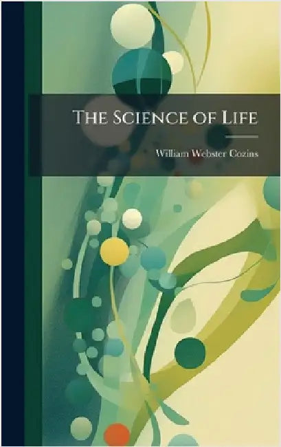 The Science of Life by William Webster Cozins