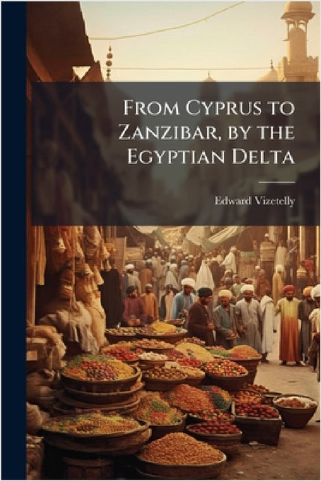 From Cyprus to Zanzibar, by the Egyptian Delta by Edward Vizetelly