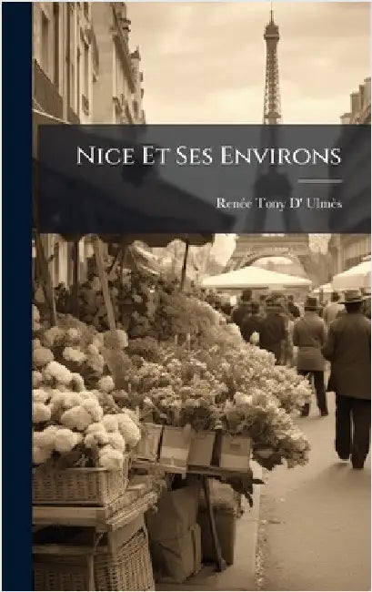 Nice Et Ses Environs by Renã(c)E Tony D' Ulmès