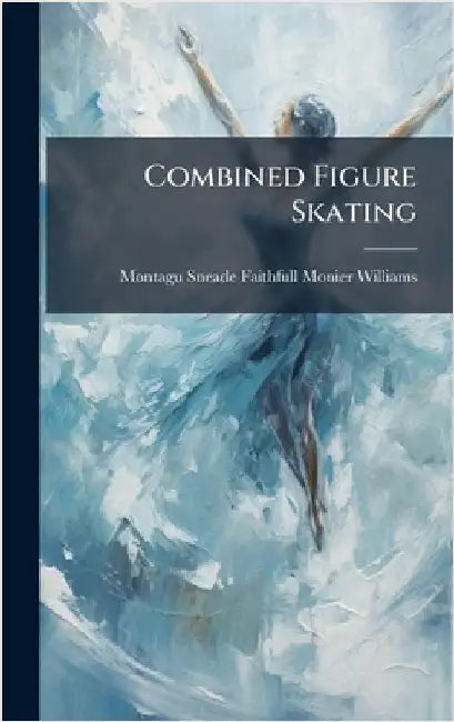 Combined Figure Skating by Montagu Sneade Faith Monier-Williams