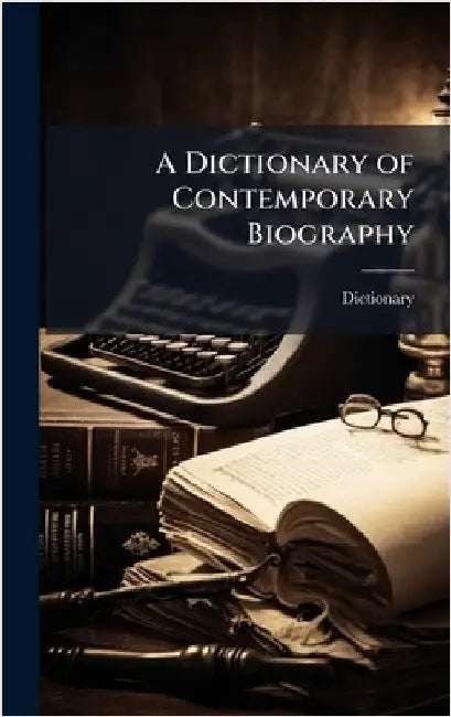 A Dictionary of Contemporary Biography by Dictionary