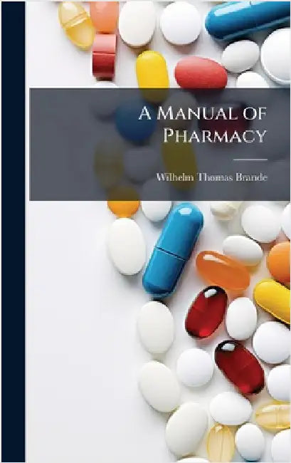 A Manual of Pharmacy by Wilhelm Thomas Brande