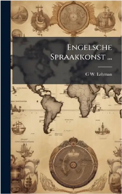 Engelsche Spraakkonst ... by G. W. Lehman