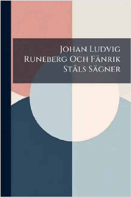 Johan Ludvig Runeberg Och Fänrik StÃ ls Sägner