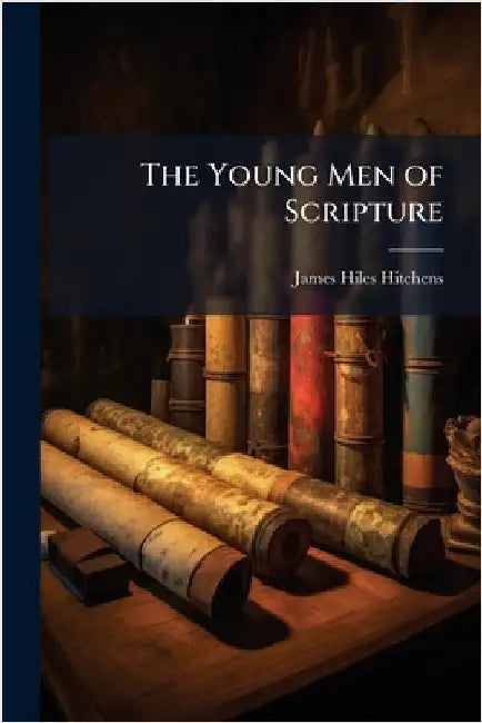 The Young Men of Scripture by Hitchens, James Hiles