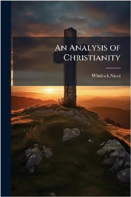 An Analysis of Christianity by Whitlock Nicol