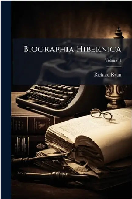 Biographia Hibernica by Ryan, Richard