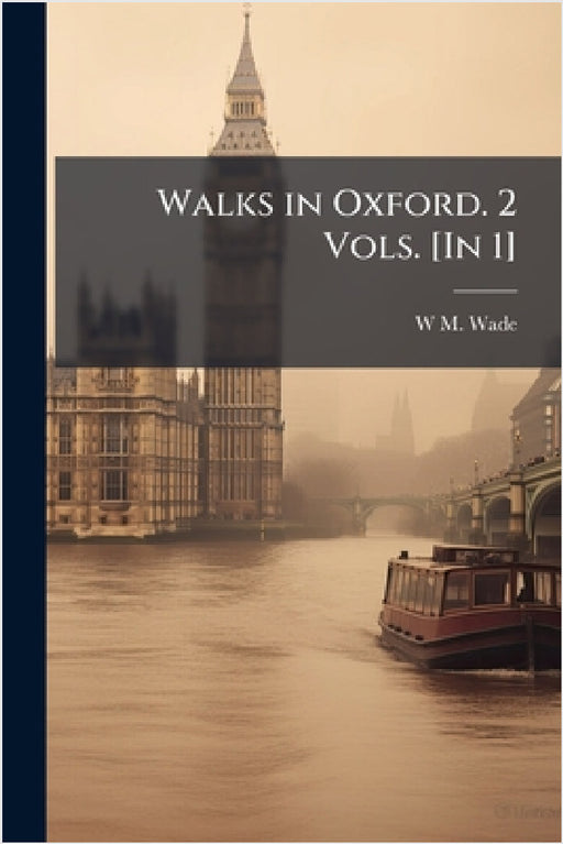 Walks in Oxford. 2 Vols. [In 1] by W. M. Wade