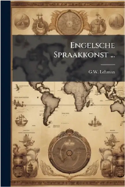 Engelsche Spraakkonst ... by G. W. Lehman