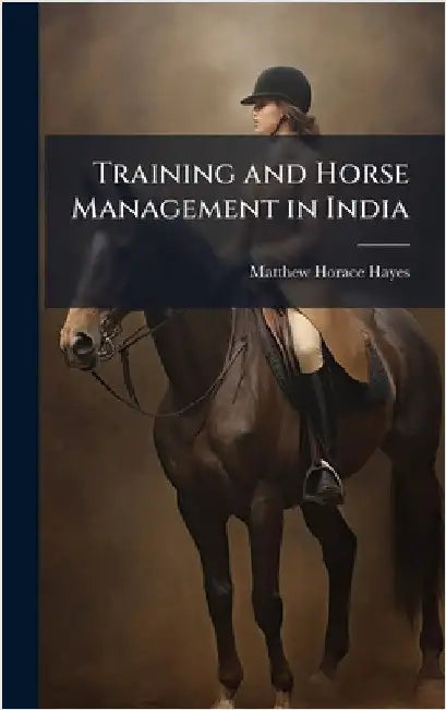 Training and Horse Management in India by Matthew Horace Hayes