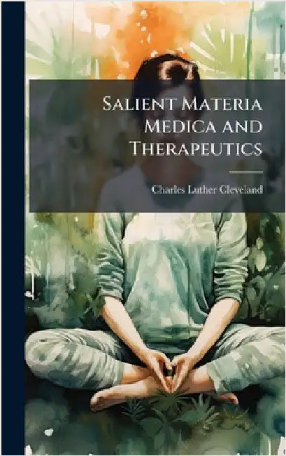 Salient Materia Medica and Therapeutics by Charles Luther Cleveland