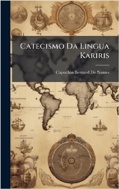 Catecismo Da Lingua Kariris by Capuchin Bernard De Nantes