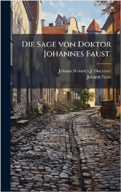 Die Sage von Doktor Johannes Faust. by Johann Heinrich J. Duentzer