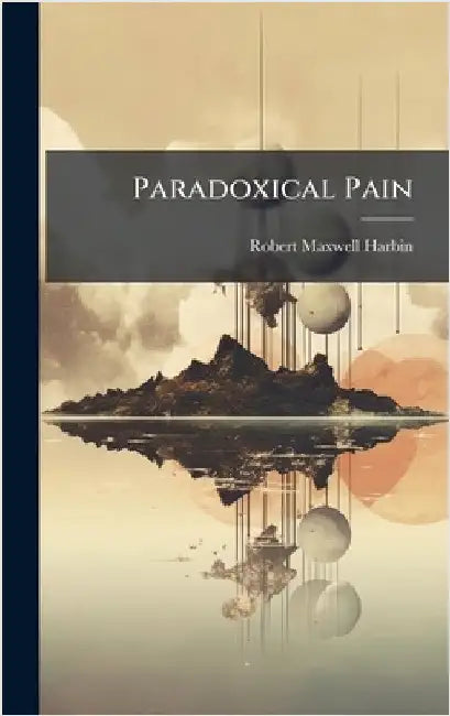 Paradoxical Pain by Robert Maxwell Harbin